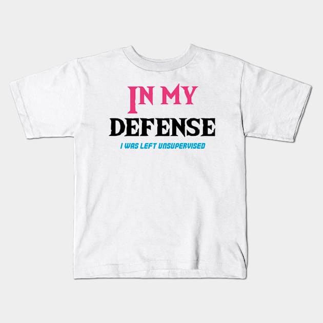 In my defense I was left unsupervised Kids T-Shirt by Officail STORE